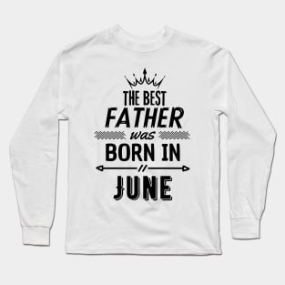 The best father was born in june Long Sleeve T-Shirt